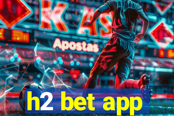 h2 bet app